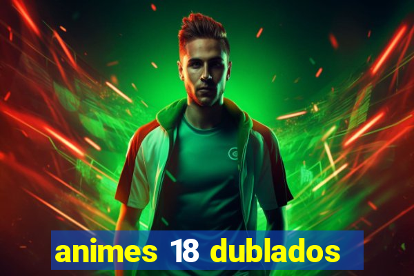 animes 18 dublados